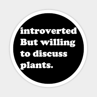 Introverted But Willing To Discuss Plants Magnet